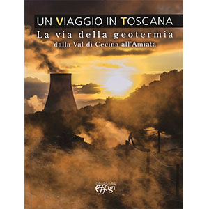 Un viaggio in Toscana. La via della geotermia dalla val di Cecina all'Amiata